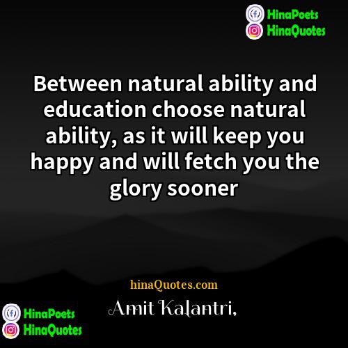 Amit Kalantri Quotes | Between natural ability and education choose natural